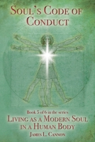 Soul's Code of Conduct: A Soul's Code of Values, Morality, Ethics, Virtue and Vice 0996852883 Book Cover