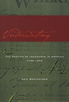 Underwriting: The Poetics of Insurance in America, 1722-1872 0804750890 Book Cover