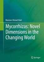 Mycorrhizas: Novel Dimensions in the Changing World 8132228782 Book Cover