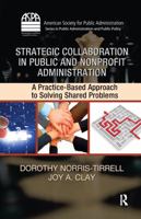 Strategic Collaboration in Public and Nonprofit Administration: A Practice-Based Approach to Solving Shared Problems 1420088750 Book Cover