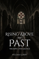 Rising Above My Past: Triumph Over Silence 191718493X Book Cover