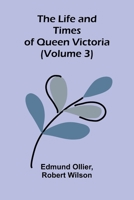 The Life and Times of Queen Victoria (Volume 3) 9373054929 Book Cover