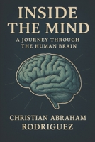 Inside the Mind: A Journey Through the Human Brain B0FFHLQ5ZT Book Cover