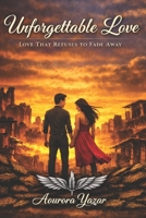 Unforgettable Love: Love that Refuses to Fade Away B0H2131XDQ Book Cover