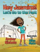 Hey Jasmine! Let's Go to the Park 1733550011 Book Cover