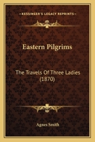 Eastern Pilgrims: The Travels of Three Ladies 1016145470 Book Cover