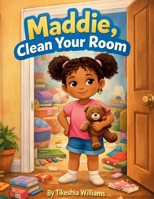 Maddie, Clean Your Room B0GMPWL4YZ Book Cover