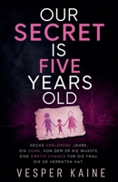 Our Secret Is Five Years Old: Sechs verlorene Jahre. Ein Sohn, von dem er nie wusste. Eine zweite Chance für die Frau, die er verraten hat. (German Edition) B0HFNQYM6K Book Cover