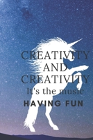 Creativity and Creativity . It's the Music. Having Fun : This Notebook Will Allow You to Write Your Music Pieces or Create Music Pieces 1676709452 Book Cover
