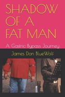 Shadow of a Fat Man : A Gastric Bypass Journey 1980810419 Book Cover