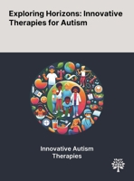 Exploring Horizons: Innovative Therapies for Autism 1022898663 Book Cover
