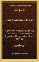 South America to-Day: A Study of Conditions, Social, Political and Commercial in Argentina, Uruguay and Brazil 1359257543 Book Cover
