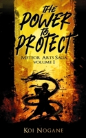 The Power to Protect: Meteor Arts Saga - Volume I 1763842711 Book Cover