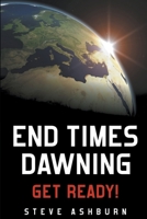 End Times Dawning: Get Ready! 1632694573 Book Cover