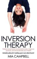 Inversion Therapy: Relieve Lower Back and Sciatica Pain, Improve Posture, and Revolutionize Your Health 1523278765 Book Cover