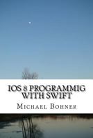 Ios 8 Programmig with swift 1533551847 Book Cover