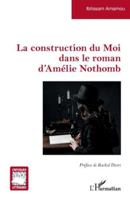 La construction du Moi dans le roman d’Amélie Nothomb 2336558262 Book Cover