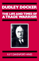 Dudley Docker: The Life and Times of a Trade Warrior 052189400X Book Cover
