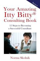 Your Amazing Itty Bitty Consulting Book: 15 Steps to Becoming a Successful Consultant 1931191131 Book Cover