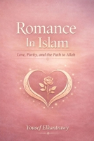 Romance In Islam: Love, Purity, and the Path to Allah B0GJ5FNPR5 Book Cover