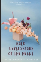 Bold Expressions of the Heart: Where love resides, courage takes place. B09TMT5VXL Book Cover