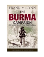 The Burma Campaign: Disaster into Triumph 1942-45 0300187440 Book Cover