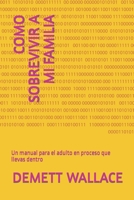 COMO SOBREVIVIR A MI FAMILIA: Un manual para el adulto en proceso que llevas dentro B0C1JCP6QB Book Cover