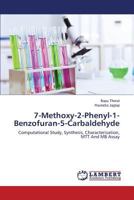 7-Methoxy-2-Phenyl-1-Benzofuran-5-Carbaldehyde: Computational Study, Synthesis, Characterisation, MTT And MB Assay 3848445921 Book Cover