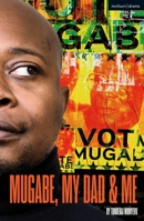 Mugabe, My Dad and Me 1350186074 Book Cover