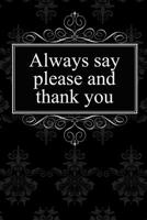 Always Say Please and Thank You: Bdsm Journal / 120 Dotted Pages for Note Taking, Journaling or as Diary / 6x9 Composition Book / Submissive Journaling 1091565236 Book Cover