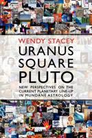 Uranus Square Pluto; New Perspectives on the Current Planetary Line-Up in Mundane Astrology 1903353289 Book Cover