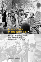 Black Power in the Bluff City: African American Youth and Student Activism in Memphis, 1965–1975 1621908216 Book Cover