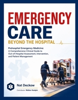 Emergency Care Beyond the Hospital: Prehospital Emergency Medicine: A Comprehensive Clinical Guide to Out-of-Hospital Assessment, Intervention, and Patient Management B0H9HGKV8W Book Cover