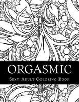 Orgasmic Sexy Adult Coloring Book: Taboo Sexy Adult Coloring Book 1544079931 Book Cover