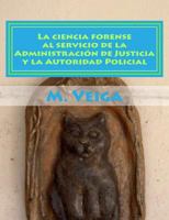 La Ciencia Forense Al Servicio de La Administracion de Justicia y La Autoridad Policial 1499597274 Book Cover