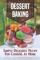 Dessert Baking: Simply Delicious Recipes For Cooking At Home: Macaron Recipes B09CL19P99 Book Cover