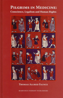 Pilgrims in Medicine: Conscience, Legalism and Human Rights: An Allegory of Medical Humanities, Foundational Virtues, Ethical Principles, Law and ... Medical Personal and Professional Development 9004139621 Book Cover