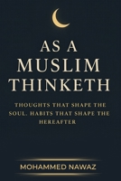AS A MUSLIM THINKETH: Thoughts that Shape the Soul - Habits that Shape the Hereafter B0FGTFLK9R Book Cover