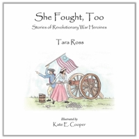 She Fought, Too: Stories of Revolutionary War Heroines 097707224X Book Cover
