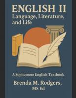 English II: Language, Literature, and Life – A Sophomore (Grade 10) English Textbook B0G2XMQWXP Book Cover