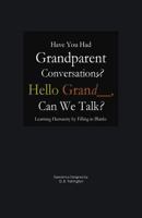 Have You Had Grandparent Conversations? Learning Humanity by Filling in Blanks: Hello Grand__, Can We Talk? 1727181689 Book Cover