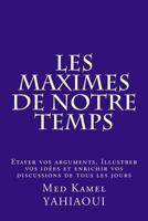 Les MAXIMES de notre temps: Etayer vos arguments, Illustrer vos Idees et Enrichir vos discussions de tous les jours 153680035X Book Cover