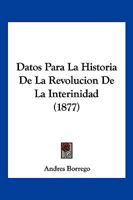 Datos Para La Historia De La Revolucion De La Interinidad (1877) 1167619099 Book Cover