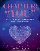 Chapter:“You”: Create Your Self-Care Desires, DON’T Compromise 1961407531 Book Cover