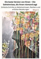 Die beste Version von Ihnen - Die Geheimnisse, die Ihnen niemand sagt: Einfache Schritte zu Selbstvertrauen, Resilienz und erfüllten Beziehungen (German Edition) 3384683757 Book Cover