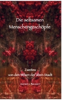 Die seltsamen Menschengeschöpfe: Zweites von den Wesen der alten Stadt (German Edition) 3696758477 Book Cover