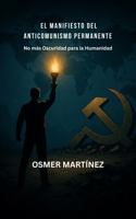 EL MANIFIESTO DEL ANTICOMUNISMO PERMANENTE: No más Oscuridad para la Humanidad por Osmer Martínez (Spanish Edition) B0GSR8PK1R Book Cover