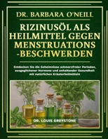 DR. BARBARA O'NEILL RIZINUSÖL ALS HEILMITTEL GEGEN MENSTRUATIONSBESCHWERDEN: Entdecken Sie die Geheimnisse schmerzfreier Perioden, ausgeglichener ... Kräuterheilmitteln (German Edition) B0DT4QQJ17 Book Cover