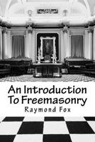 An Introduction To Freemasonry: What Is It And How To Join? 1533439060 Book Cover
