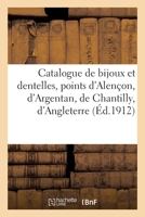 Catalogue de Bijoux Et Dentelles, Points d'Alençon, d'Argentan, de Chantilly, d'Angleterre 2329527683 Book Cover